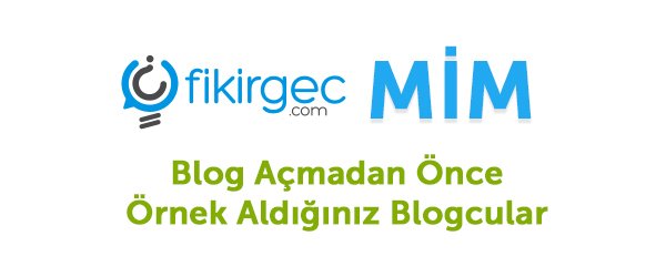 Blog Açmadan Önce Örnek Aldığım Blogcular - MİM