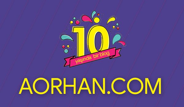 10 Yaşında Bir Blog: AORHAN.com