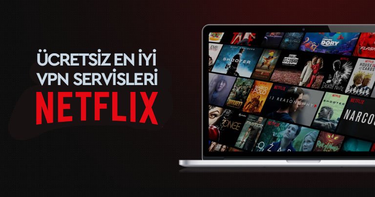 Netflix İzlemek için Kullanabileceğiniz Ücretsiz VPN'ler