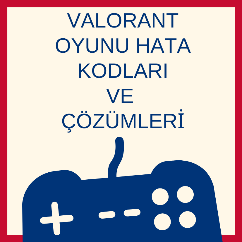 Valorant Oyun Hata Kodları ve Çözümü