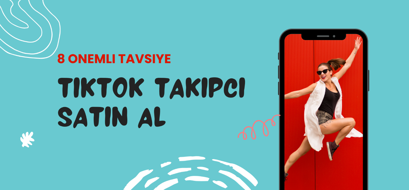 TikTok Takipçi Satın Al: 8 Önemli Tavsiye