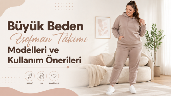 Büyük Beden Eşofman Takımı Modelleri ve Kullanım Önerileri
